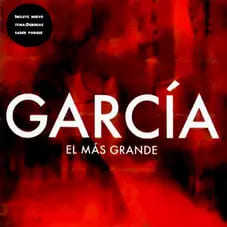 GARCÍA, EL MÁS GRANDE
